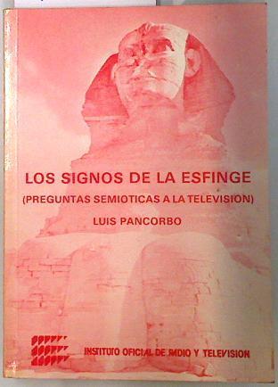 Los signos de la Esfinge: preguntas semióticas a la televisión | 133999 | Pancorbo, Luis