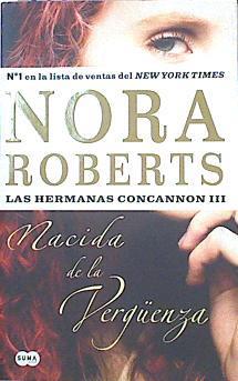 Nacida de la vergüenza  Las hermanas Concannon III | 113304 | Roberts, Nora/Delgado Escrucería ( Traductora), Adriana