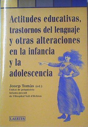 Actitudes educativas, trastornos del lenguaje y otras alteraciones en la infancia y la adolescencia | 122012 | Josep Tomás