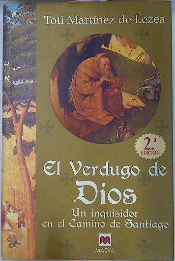 El verdugo de Dios: un inquisidor en el Camino de Santiago | 78299 | Martínez de Lezea, Toti