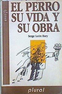 El Perro, su vida y su obra | 147810 | Leon Bary, Serge