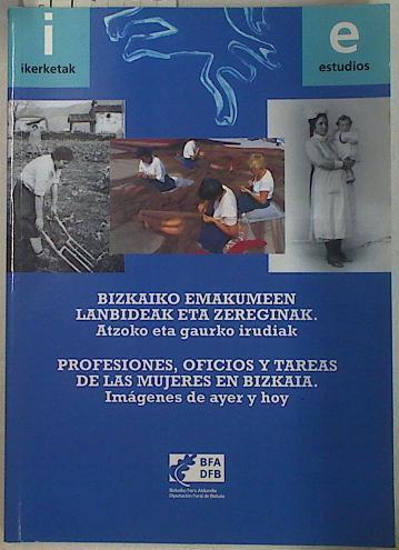 Profesiones, oficios y tareas de las mujeres en Bizkaia: imágenes de ayer y hoy | 100012 | Pareja Alonso, Arantxa/Zarraga Sangroniz, Karmele