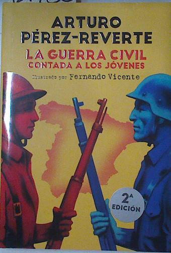 La Guerra Civil contada a los jóvenes | 127733 | Pérez-Reverte, Arturo/Vicente (Ilustrador), Fernándo