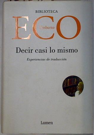 Decir casi lo mismo Experiencias de Traducción | 129232 | Eco, Umberto (1932- )