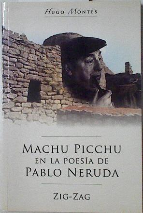 Machu Picchu en la poesia de Pablo Neruda | 126360 | Hugo Montes/Óscar Brown Barros ( Fotografías)/Vittorio Di Girolamo  ( Dibujos)