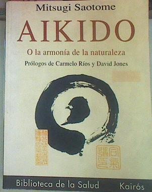 Aikido O La Armonía De La Naturaleza | 53164 | Saotome, Mitsugi/Carmelo Ríos, prólogo/Jones, David