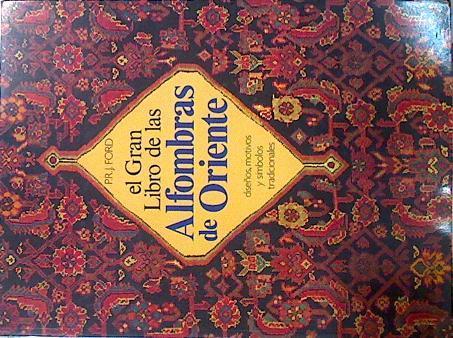 El Gran libro de las alfombras de Oriente . Diseños, motivos y símbolos tradicionales | 139220 | Ford, P. R. J.