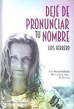 Dejé de pronunciar tu nombre : la vida prohibida de Carmen Díez de Rivera | 139402 | Herrero, Luis (1955-)
