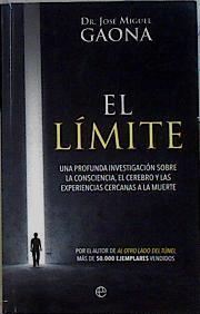 El límite : una profunda investigación sobre la consciencia, el cerebro y las experiencias cercanas | 143919 | Gaona, José Miguel (1957-)