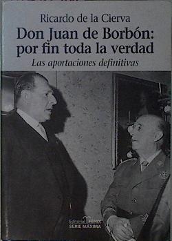 Don Juan De Borbón: Por Fin Toda La Verdad Las Aportaciones Definitivas | 53306 | Cierva Ricardo De La