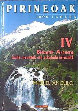Pirenoak, 1000 igoera. IV. Bielsatik Aranera ( Bide arruntalk eta eskalada errazak) | 138292 | Angulo Bernard, Miguel