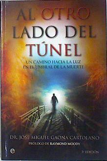 Al otro lado del túnel : un camino hacia la luz en el umbral de la muerte | 136220 | Gaona, José Miguel (1957- )