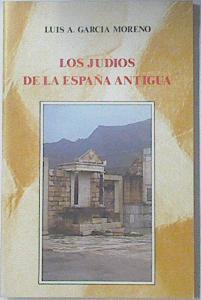 Los judíos de la España antigua: Del primer encuentro al primer repudio | 97064 | García Moreno, Luis A.