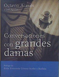 Conversaciones con grandes damas | 151866 | Aceves, Octavio/Aguilar Bartolomé, José María