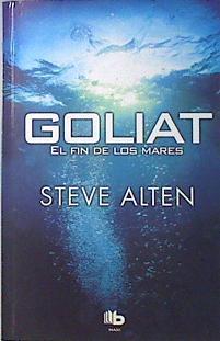 Goliat. El fin de los mares | 136308 | Alten, Steven