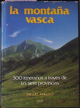 La Montaña Vasca. 300 itinerarios a traves de las siete provincias | 67613 | Angulo Miguel ( Mikel )