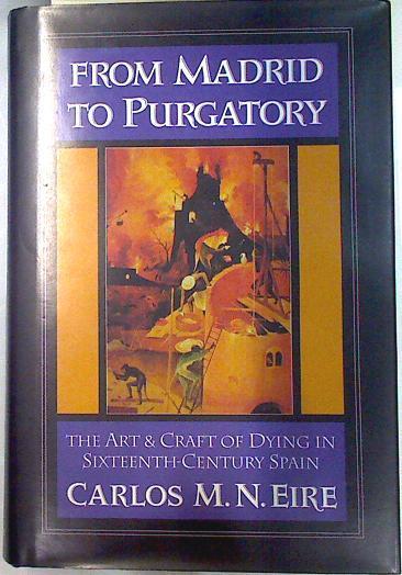From Madrid to Purgatory. The art and craft of dying in sixteenth-century Spain. | 133519 | Carlos M. N. Eire