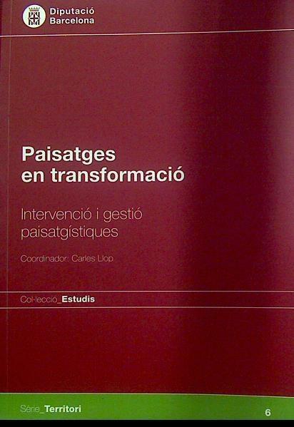 Paisatges en transformació : intervenció i gestió paisatgístiques | 118008 | Barcelona (Provincia). Direcció d'Estudis i Prospe