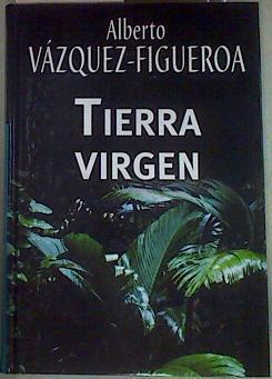 Tierra virgen | 158033 | Vázquez-Figueroa, Alberto