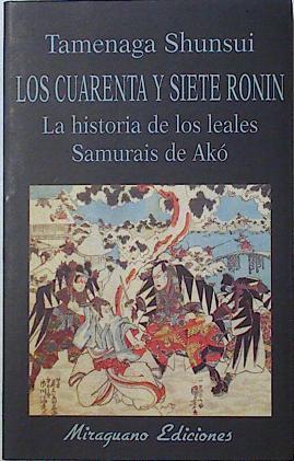 Los cuarenta y siete ronin: la historia de los leales samurais de Akó | 124981 | Tamenaga, Shunsui