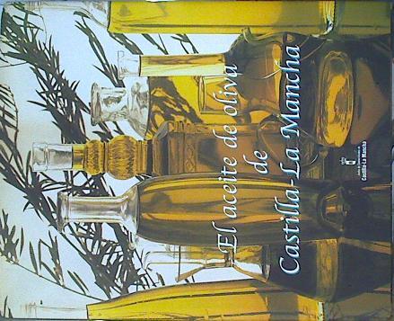 El aceite de oliva de Castilla-La Mancha | 141054 | Calduch Carretero, Enrique/Castillo Charfolet, Raquel