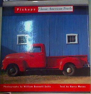 Pickups: Classic American Trucks | 158805 | texto, Harry Moses/Fotografias, William Seitz