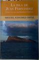 La isla de Juan Fernández: viaje a la isla de Robinson Crusoe | 91431 | Sánchez-Ostiz, Miguel