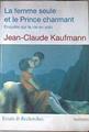 La Femme Seule Et Le Prince Charmant Enquete sur la vie en solo | 176525 | Jean Claude Kaufmann