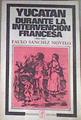 YUCATAN DURANTE LA INTERVENCION FRANCESA, 1863-1867 | 179558 | Sanchez Novelo, Faulo