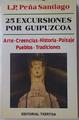 25 excursiones por Guipúzcoa. Arte/Creencias/Historia/Paisaje/Pueblos/Tradiciones | 128396 | Peña Santiago, Luis Pedro