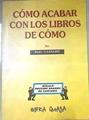 Cómo acabar con los libros de cómo | 175789 | Cansado, Rudy