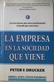 La empresa en la sociedad que viene: los seis factores que están transformando el mundo que conocemo | 127537 | Drucker, Peter Ferdinand