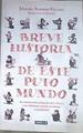Breve historia de este puto mundo : la estremecedora biografía de la Tierra y sus habitantes, contad | 168627 | Samper, Daniel (1945-)