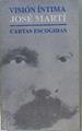 Visión Íntima José Martí Cartas Escogidas | 58774 | Martí José