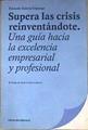 Supera las crisis reinventándote  una guía hacia la excelencia empresarial y profesional | 178210 | García Erquiaga, Eduardo