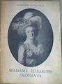 Madame Elisabeth inconnue Preface de S.A.R. Le Prince Xavier de Bourbon | 176368 | Louise de Madeleine