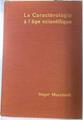 La caracterologie a l'age scientifique essai sur les methodes et les limites de la caracterologie | 134590 | Mucchielli Roger