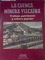 La Cuenca minera vizcaína.Trabajo, patrimonio y cultura popular | 96036 | Director, Jose ignacio Homobono/VVAA