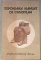Toponimia nahuat de Cuscatlán | 181452 | Pedro Geoffroy Rivas