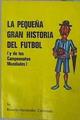 La Pequeña Gran Historia Del Futbol Y De Los Campeonatos Mundiales | 59481 | Hernández Coronado Ricardo