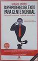 Superpoderes del éxito para gente normal : consigue todo lo que quieras-- trabajando como un cabrón | 150682 | Mago More