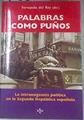 Palabras como puños : la intransigencia política en la II República española | 178675 | "Rey Reguillo, Fernando del/ÁLVAREZ TARDÍO, MANUEL ; GARCÍA FERNÁNDEZ, ÁLVAREZ CHILLIDA, GONZALO ;/CUEVAS, PEDRO C, HUGO ; GONZÁLEZ CALLEJA, EDUARDO ; GONZÁLEZ"