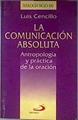 La comunicación absoluta Antropología y práctica de la oración | 184745 | Cencillo, Luis