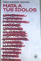 Mata a tus ídolos | 169734 | García Ramón, Toni