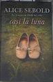 Casi la luna | 169629 | Sebold, Alice (1964- )
