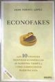 Econofakes Las 10 grandes mentiras económicas de nuestro tiempo y cómo condicionan nuestra vida | 186310 | Torres Lopez, Juan