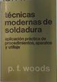 Técnicas modernas de soldadura: aplicación práctica de procedimientos, aparatos y utillaje | 128947 | Woods, P.F.