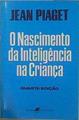 O Nascimento da inteligência na Criança | 153198 | Piaget, Jean