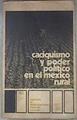 Caciquismo y poder politico en el Mexico rural | 173752 | Bartra, Roger/Boege, Eckart/Jorge Gutierrez, Pilar Calvo/et al.