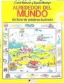 Alrededor del mundo. Un libro de palabras ilustrado | 142160 | Watson, Carol/David Mostyn ( Ilustrador)/Betty Root ( Asesora)